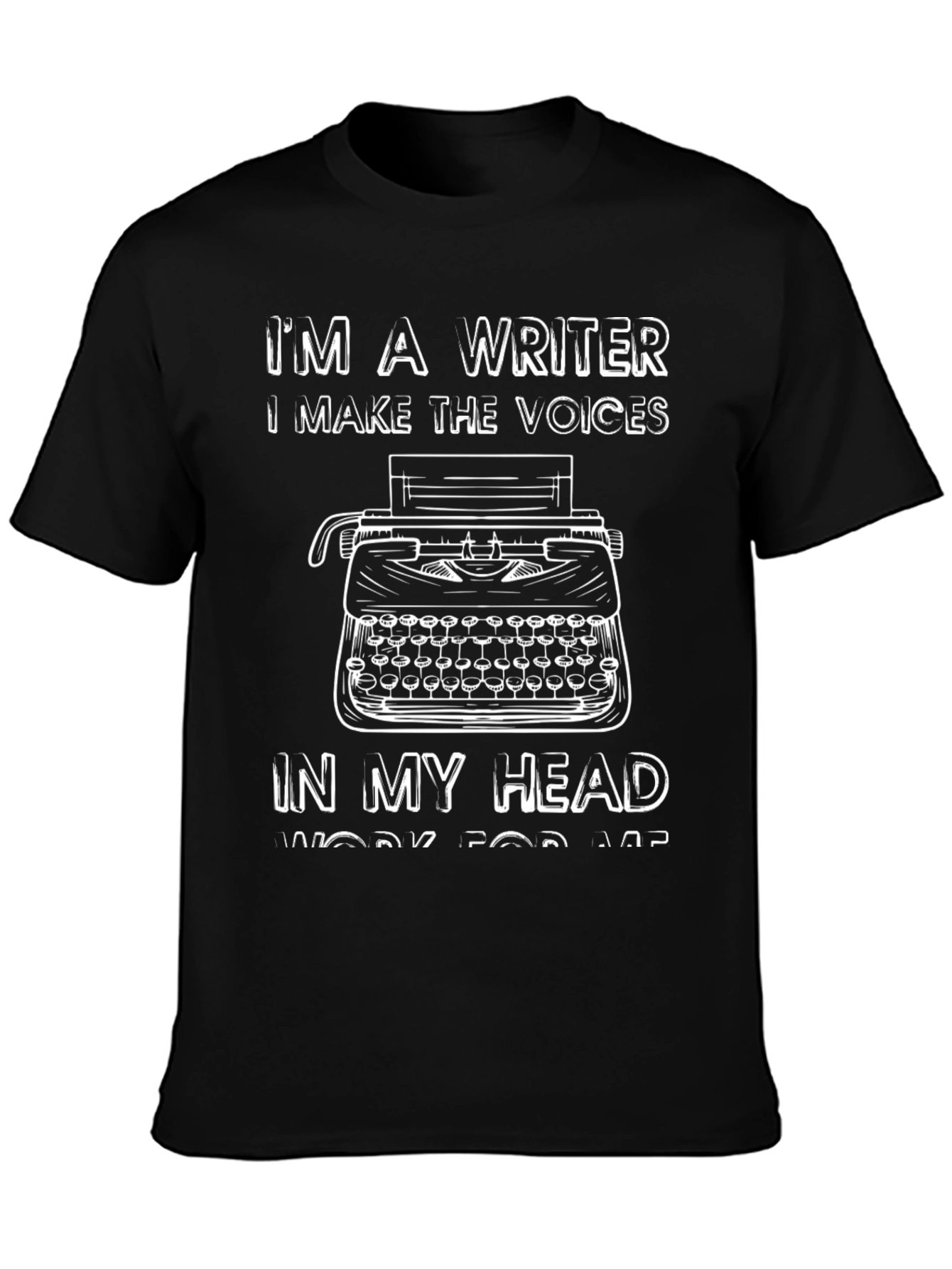 Writer T-Shirt - I Make the Voices Work