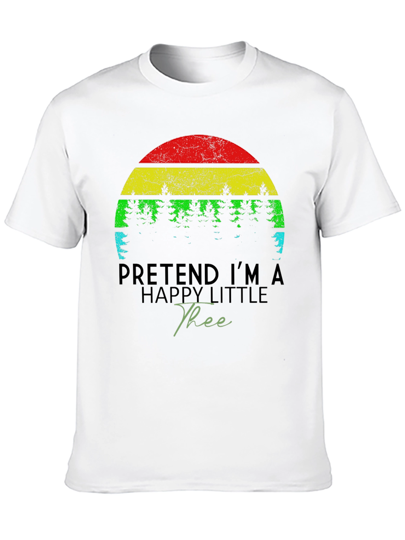 Funny Pretend Im A Happy Little Tree Black T-Shirt