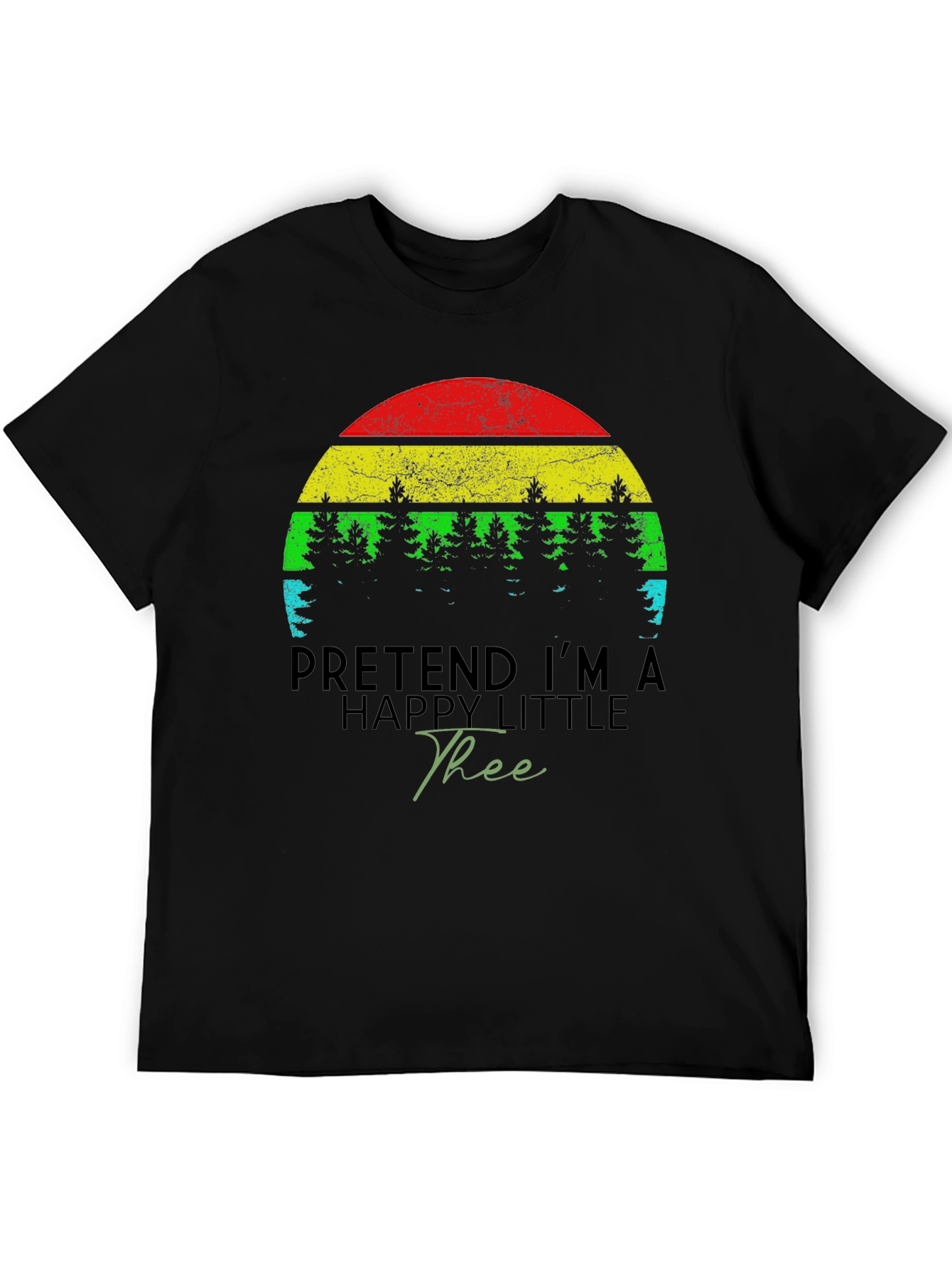 Funny Pretend Im A Happy Little Tree Black T-Shirt