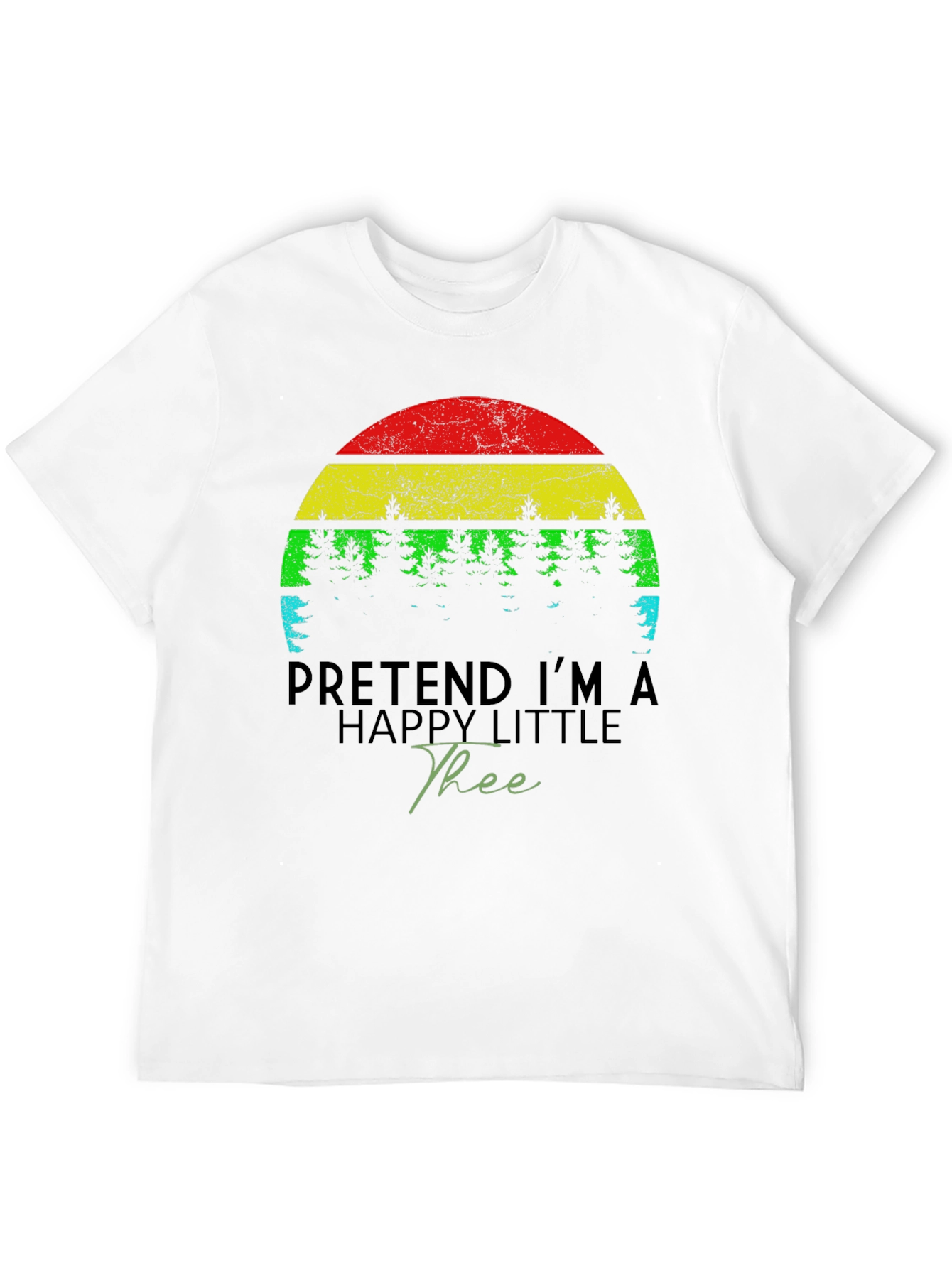 Funny Pretend Im A Happy Little Tree Black T-Shirt