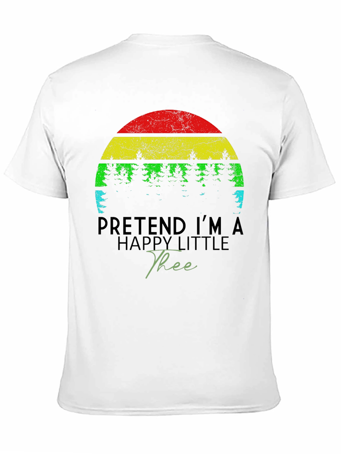 Funny Pretend Im A Happy Little Tree Black T-Shirt