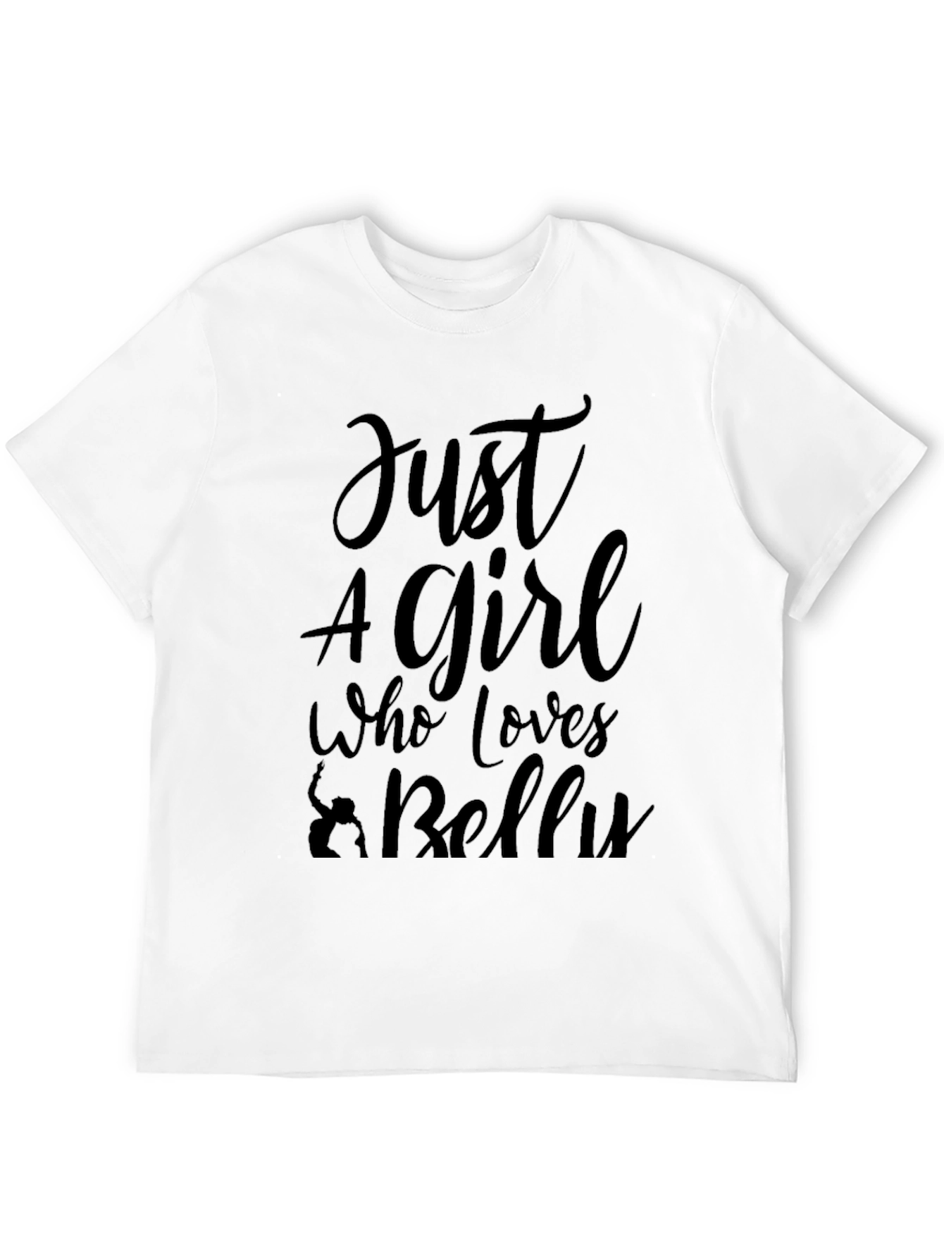 Just A Girl Who Loves Belly Dancing Black T-Shirt