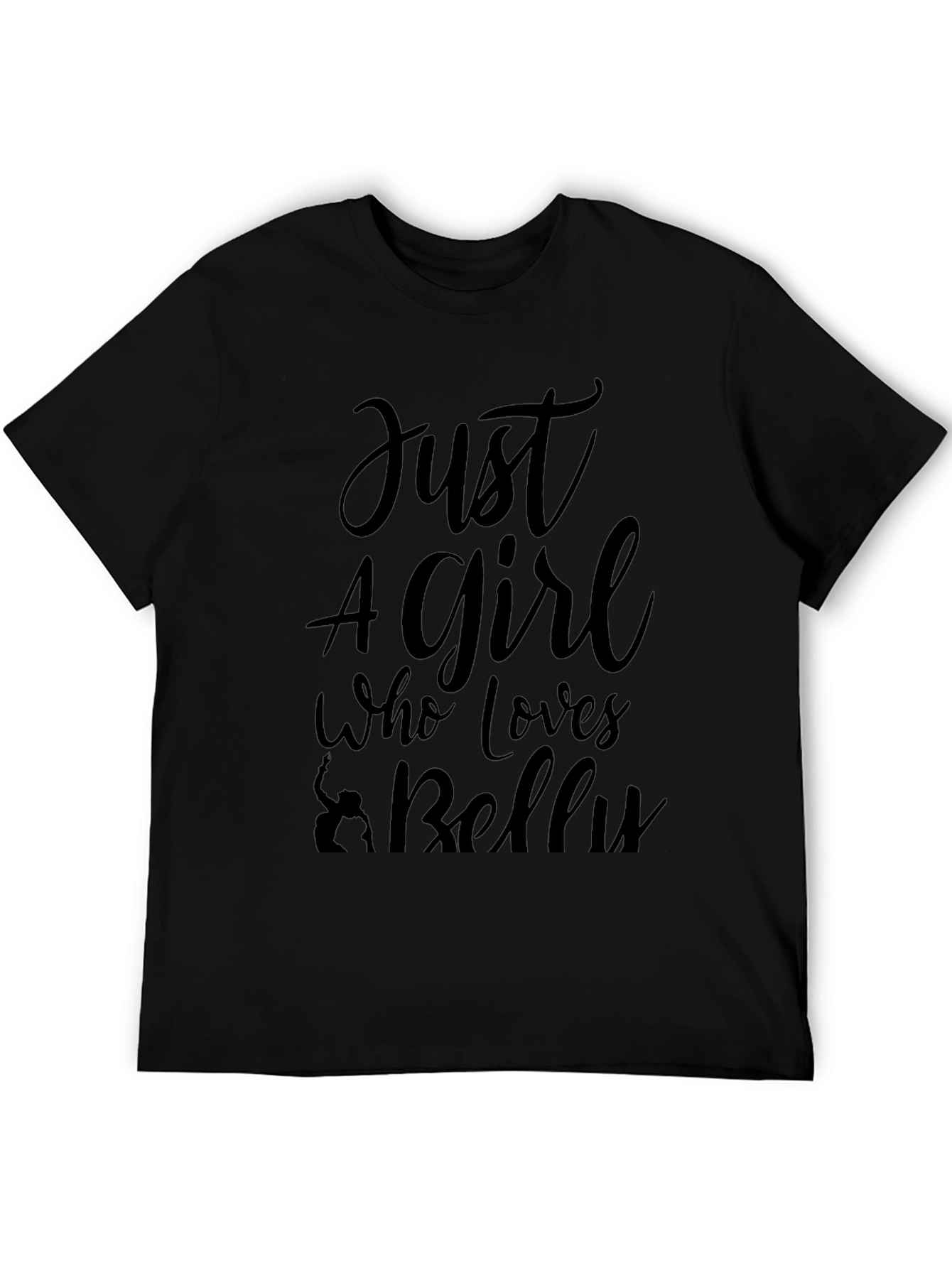 Just A Girl Who Loves Belly Dancing Black T-Shirt