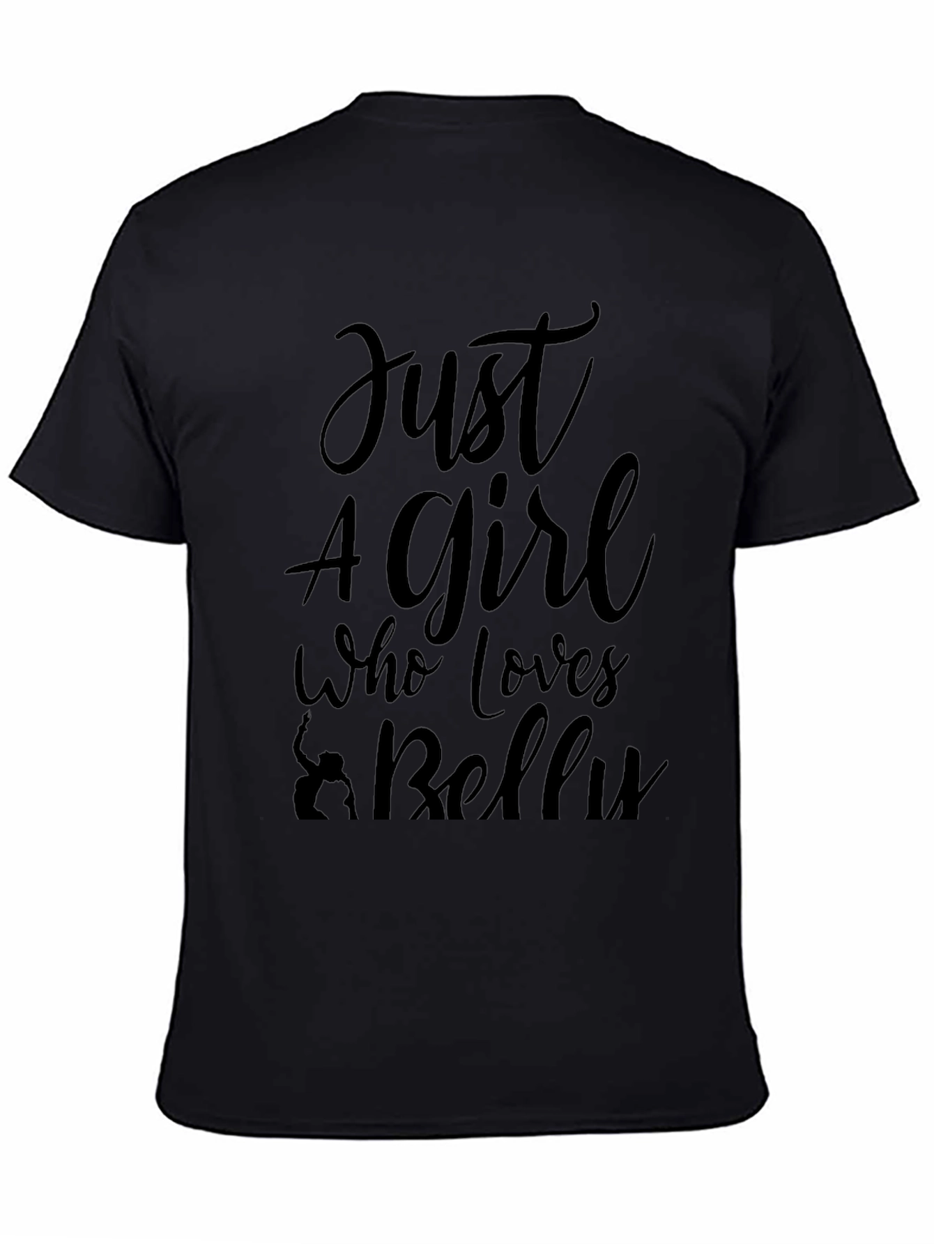 Just A Girl Who Loves Belly Dancing Black T-Shirt