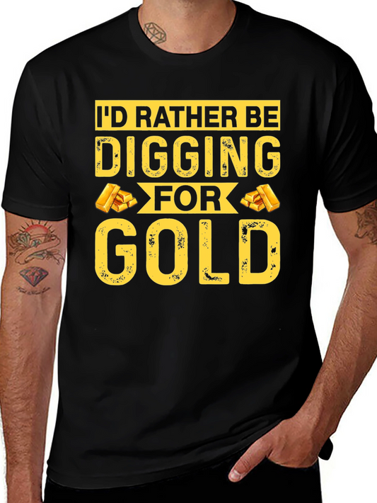 Id Rather Be Digging For Gold T-Shirt