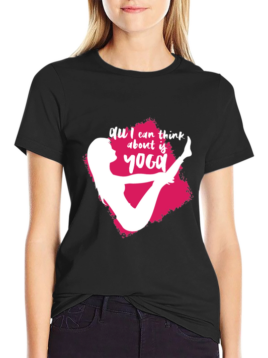 Yoga Lover T-Shirt: All I Can Think About Is Yoga