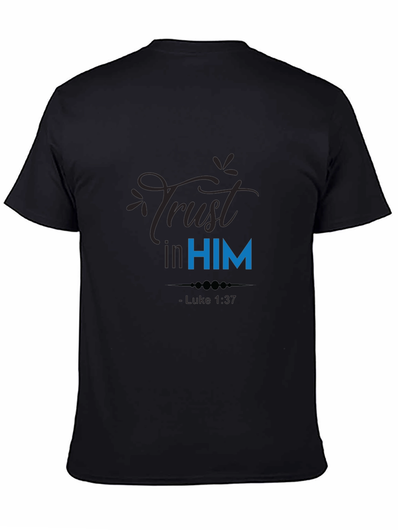 Trust in Him T-Shirt - Luke 1:37 Christian Apparel