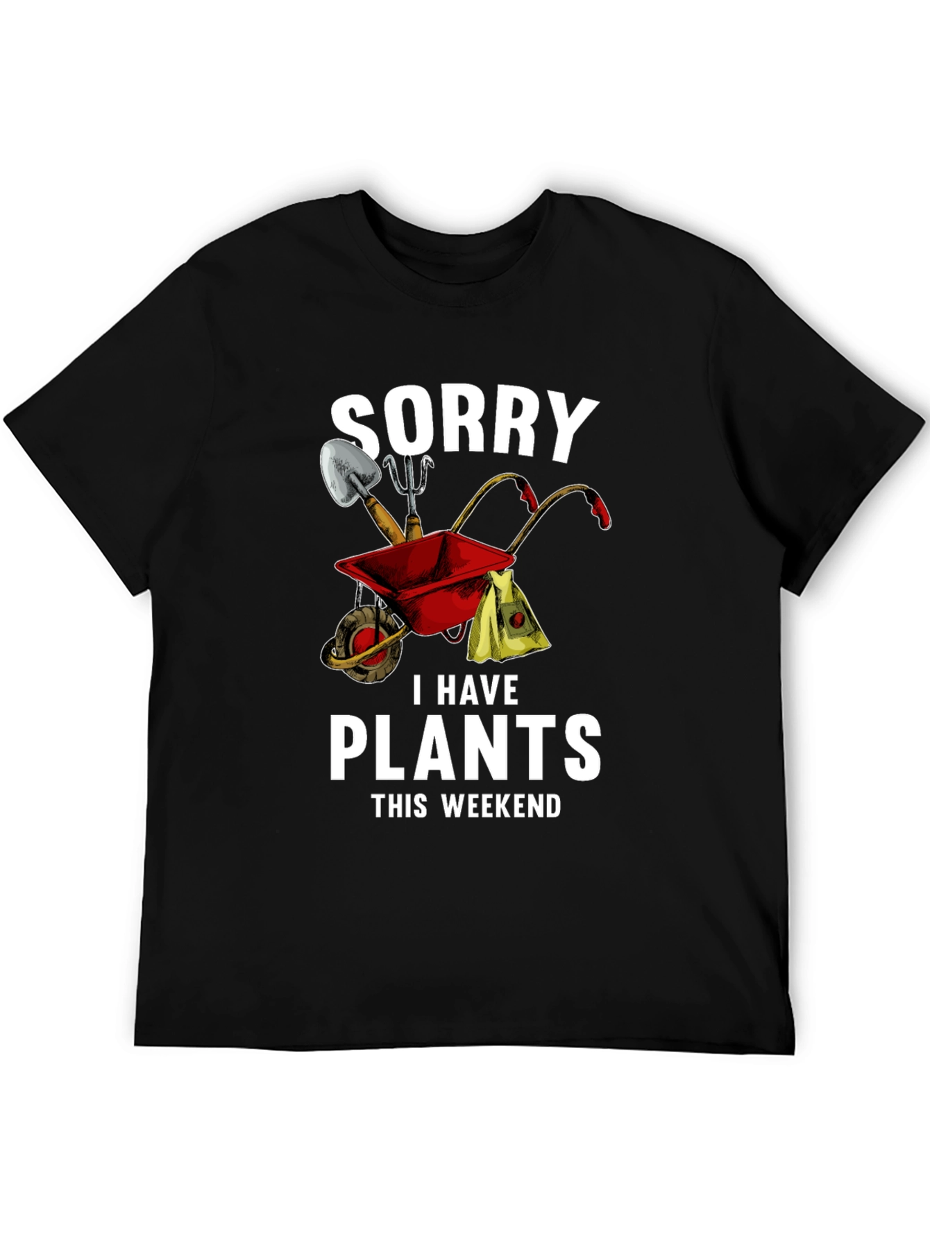 Sorry I Have Plants This Weekend T-Shirt