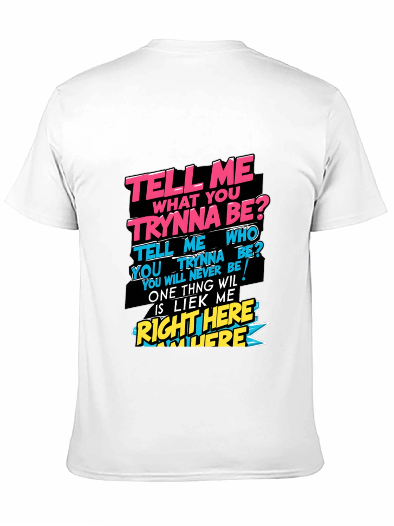 Graphic T-Shirt - Tell Me What You Trynna Be?