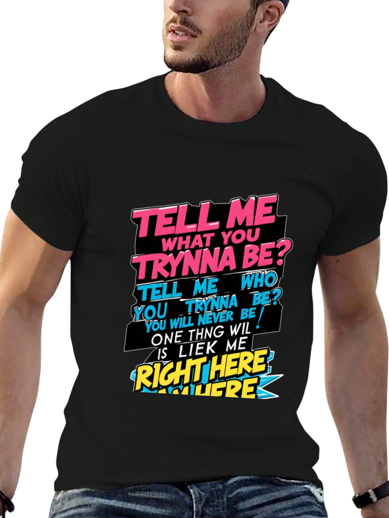 Graphic T-Shirt - Tell Me What You Trynna Be?