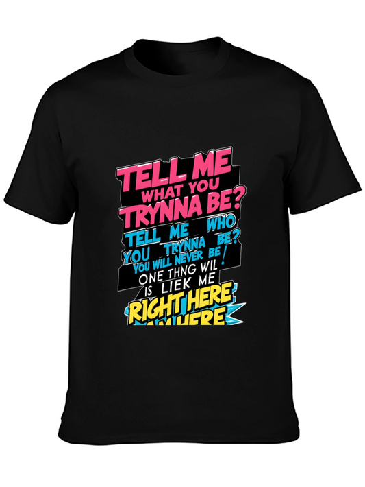 Graphic T-Shirt - Tell Me What You Trynna Be?
