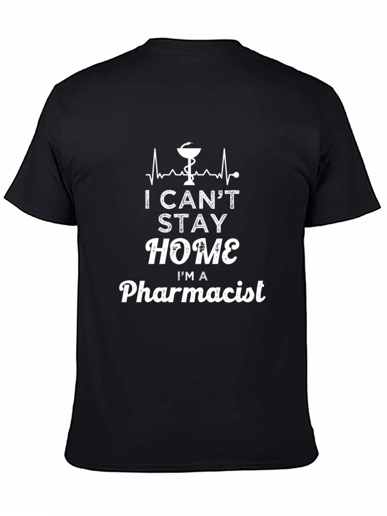 Pharmacist T-Shirt: I Cant Stay Home