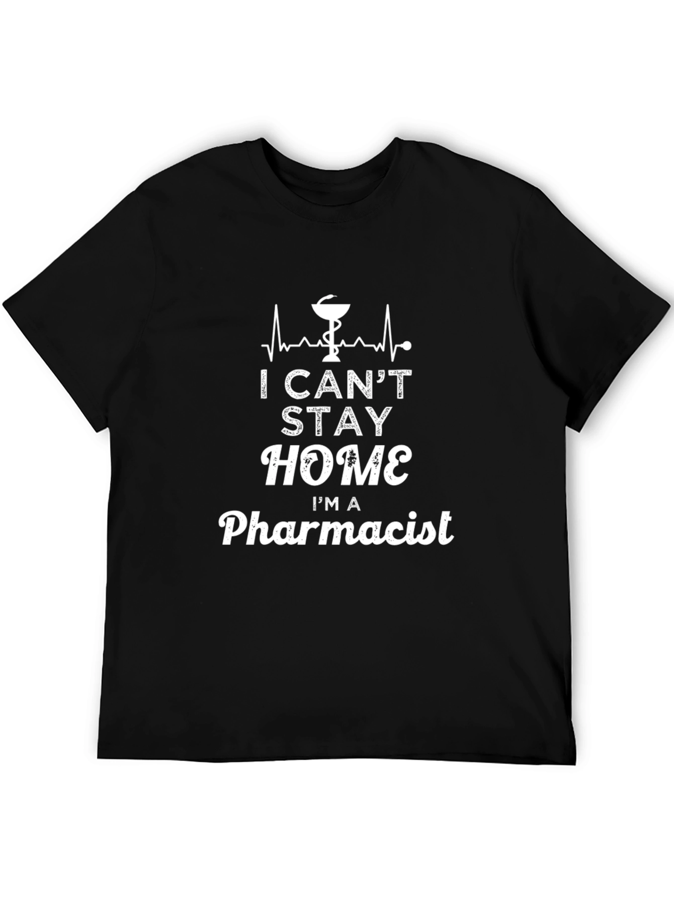 Pharmacist T-Shirt: I Cant Stay Home
