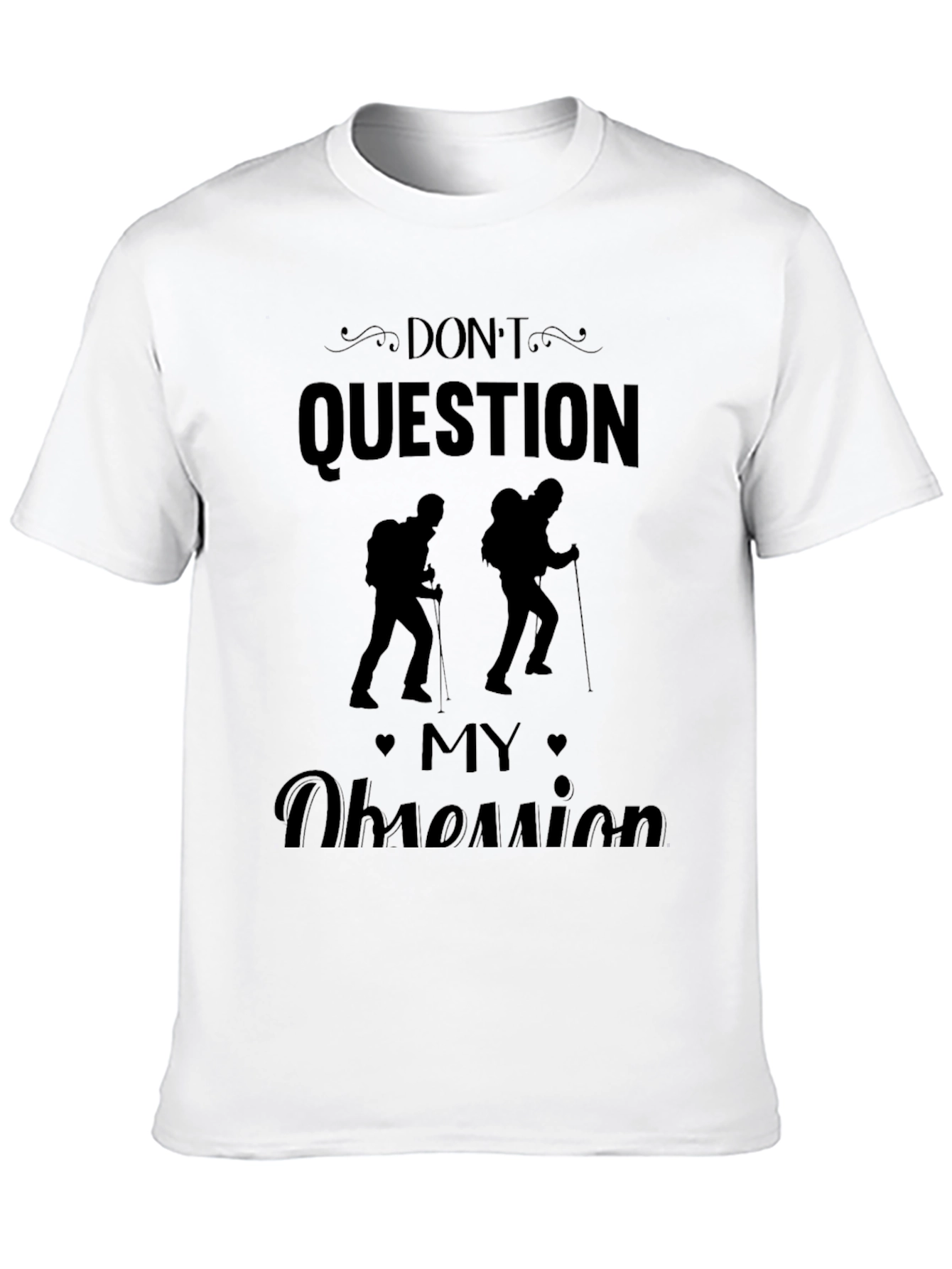 Dont Question My Obsession Hiking Black T-Shirt