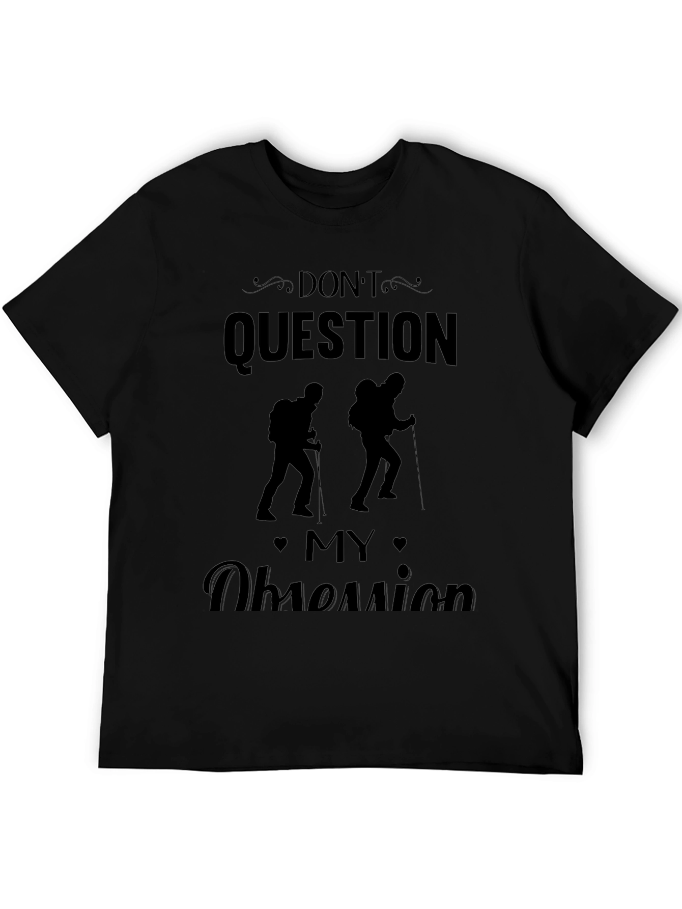 Dont Question My Obsession Hiking Black T-Shirt