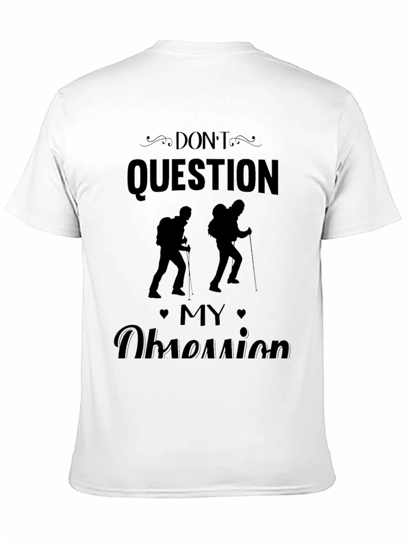 Dont Question My Obsession Hiking Black T-Shirt