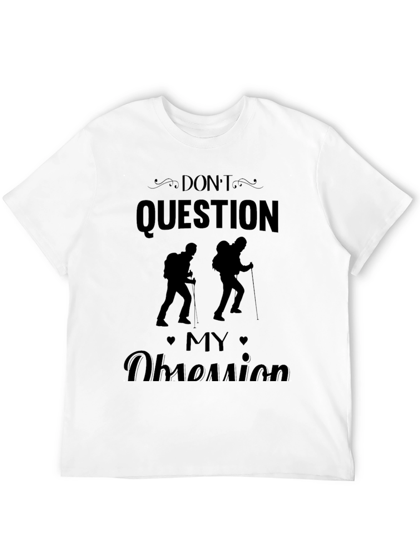 Dont Question My Obsession Hiking Black T-Shirt
