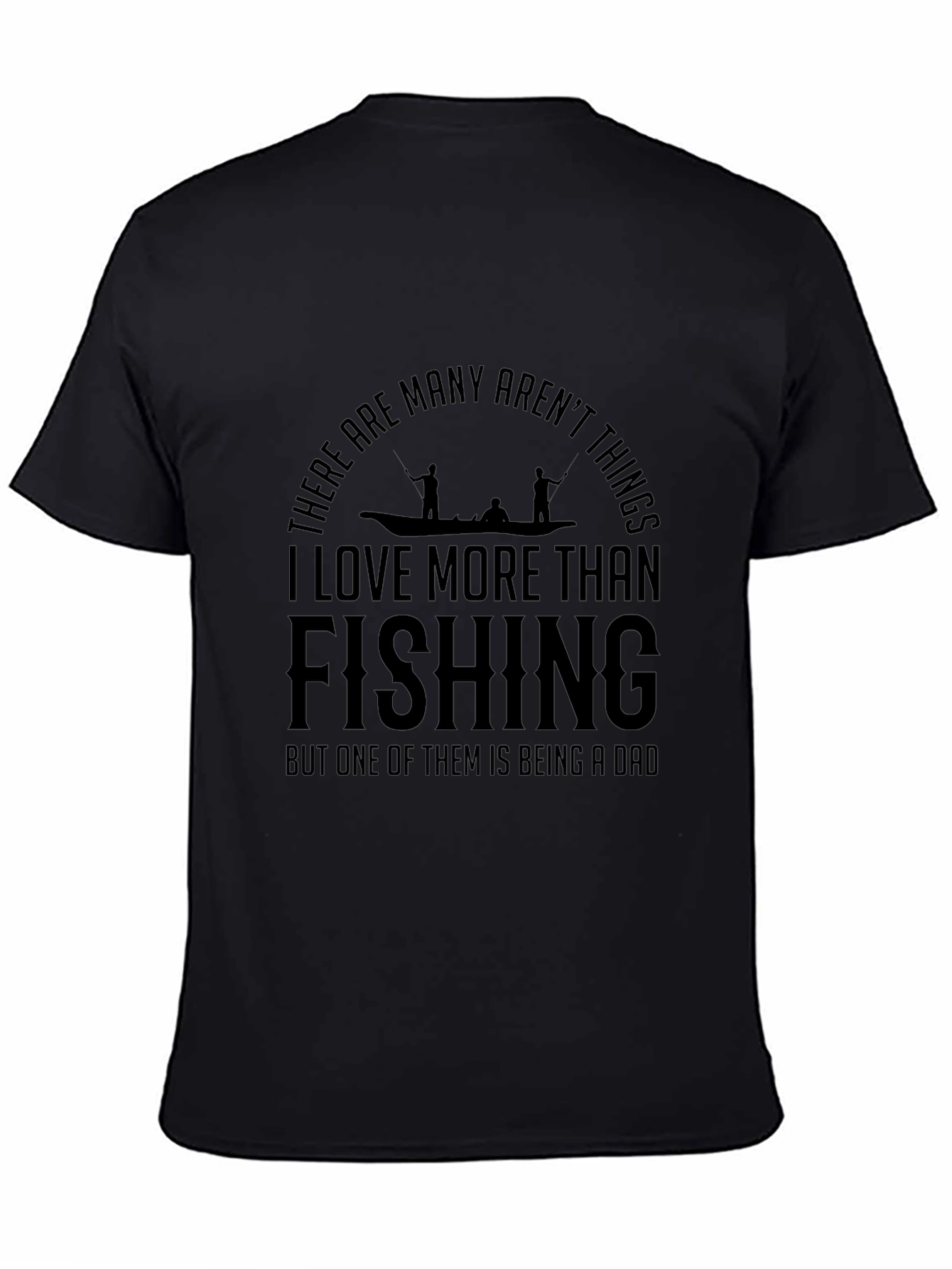 Fishing Dad T-Shirt: I Love More Than Fishing
