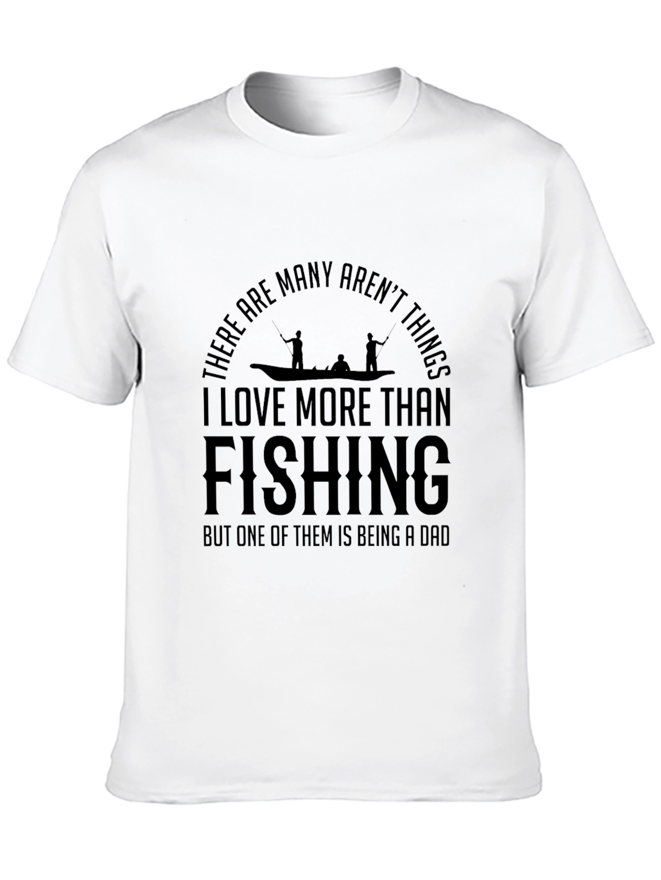 Fishing Dad T-Shirt: I Love More Than Fishing