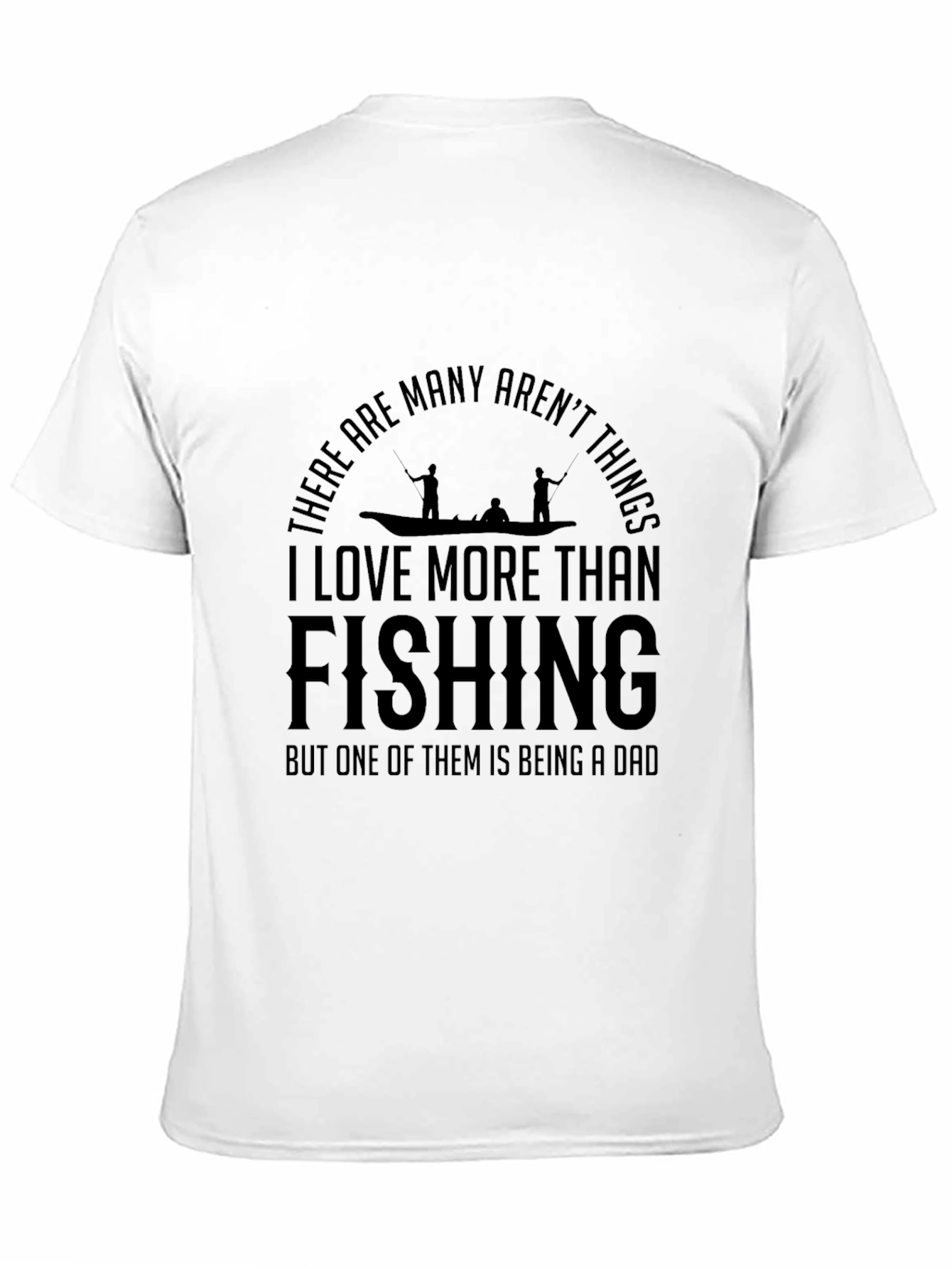 Fishing Dad T-Shirt: I Love More Than Fishing