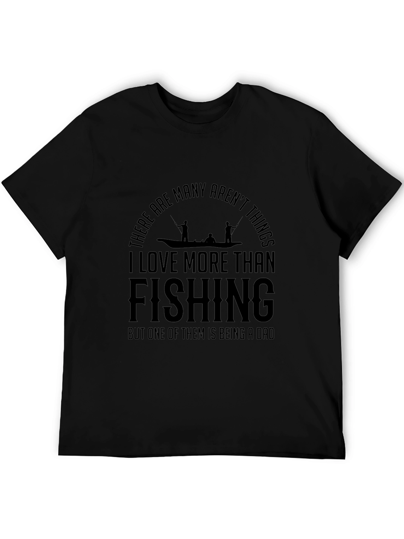 Fishing Dad T-Shirt: I Love More Than Fishing