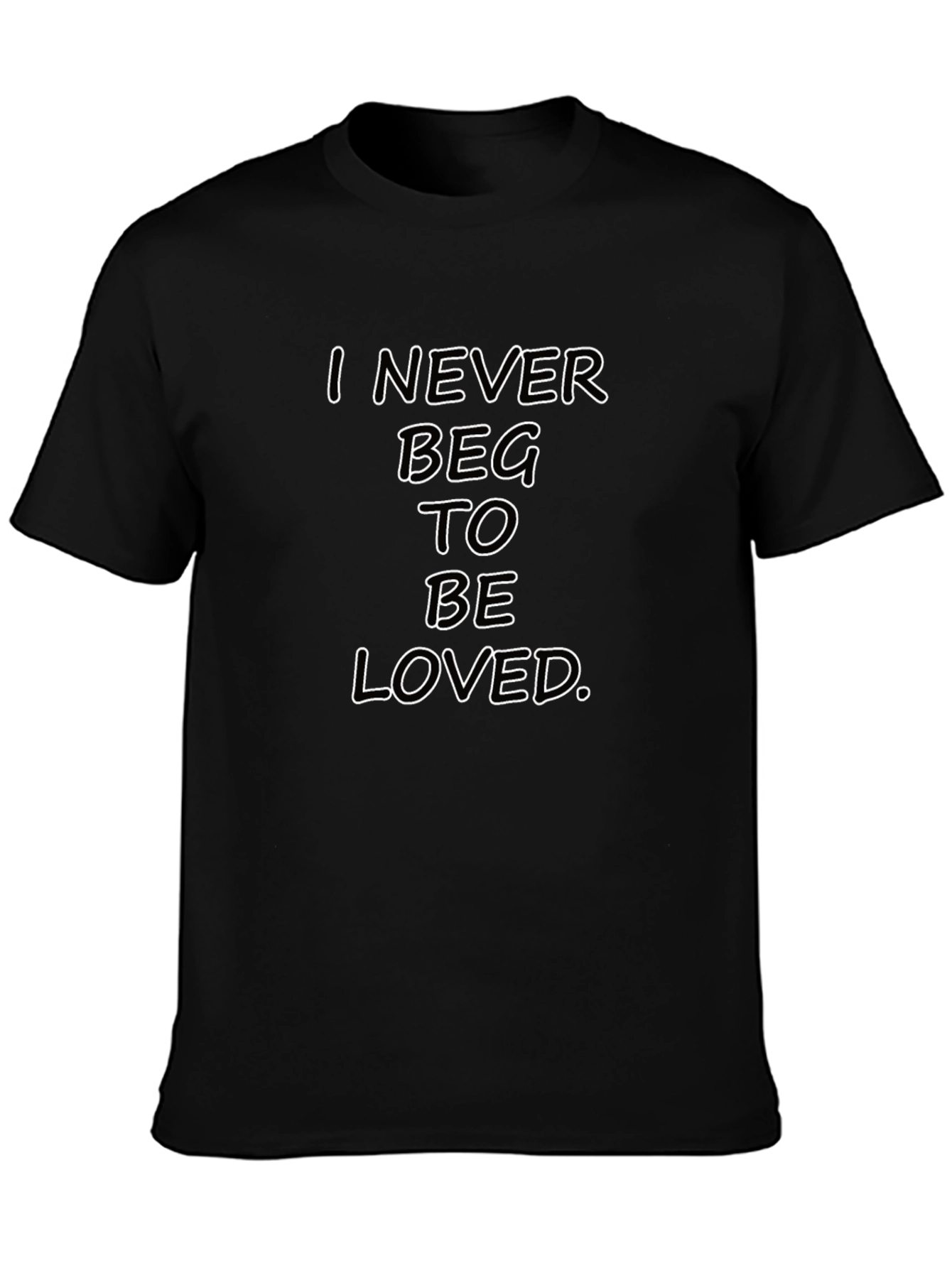 I Never Beg To Be Loved Black Graphic Tee