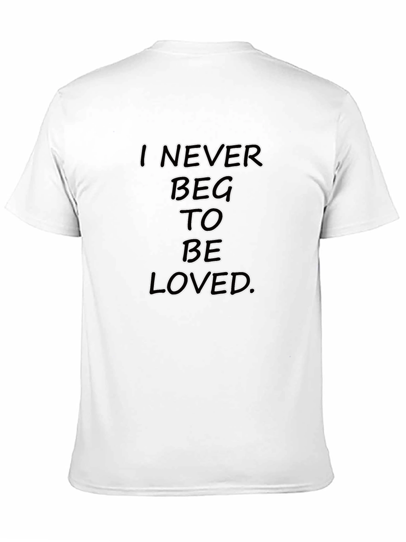 I Never Beg To Be Loved Black Graphic Tee