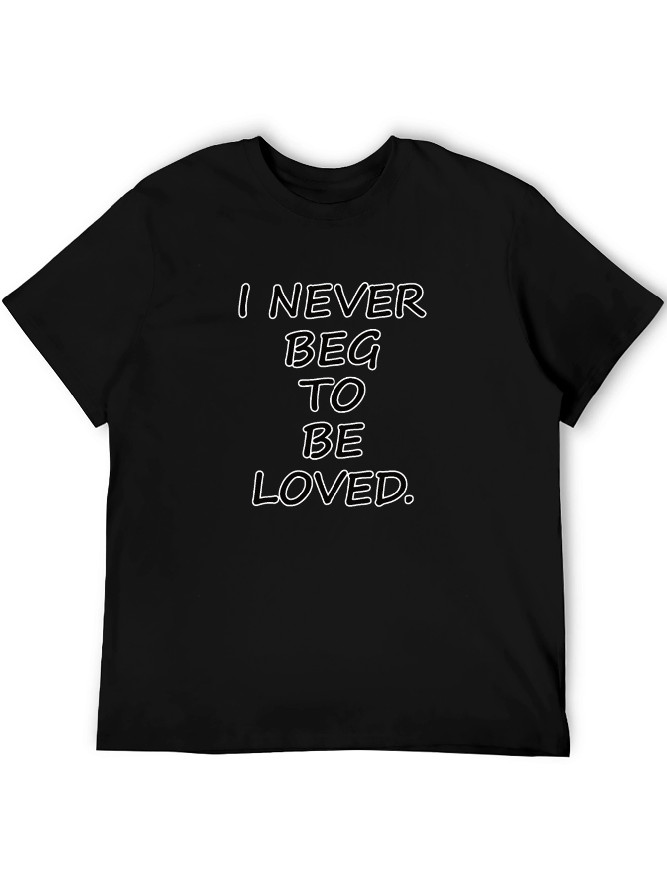 I Never Beg To Be Loved Black Graphic Tee