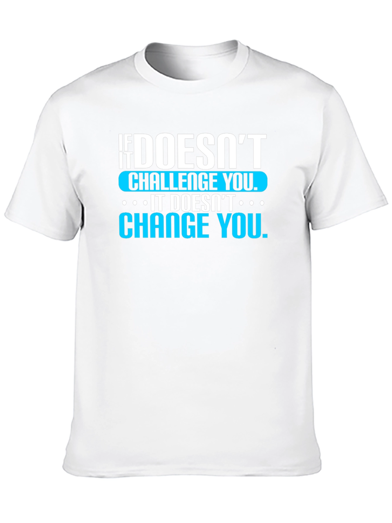 Motivational T-Shirt: If It Doesnt Challenge You...