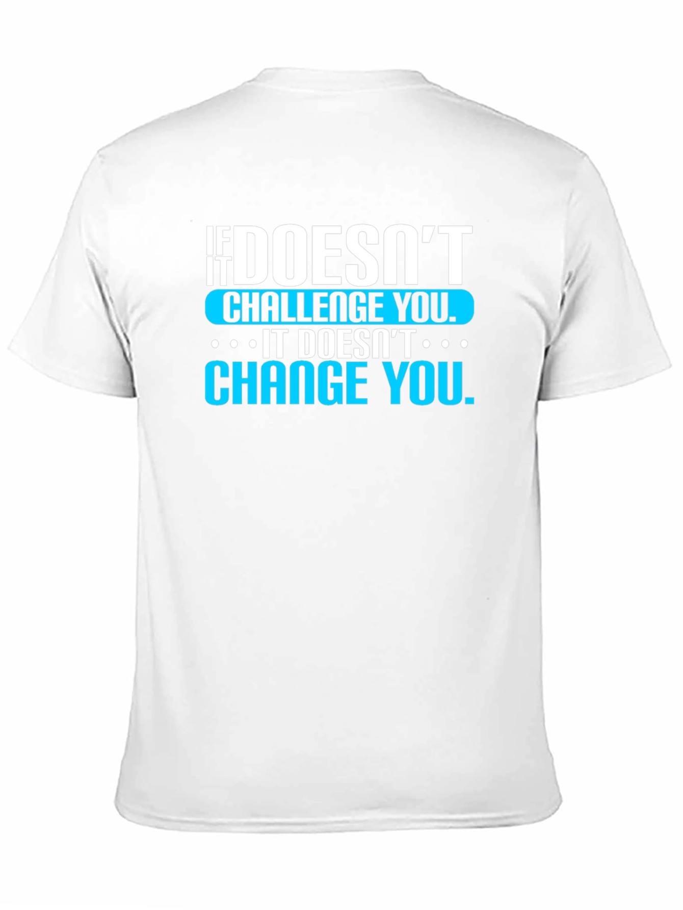 Motivational T-Shirt: If It Doesnt Challenge You...