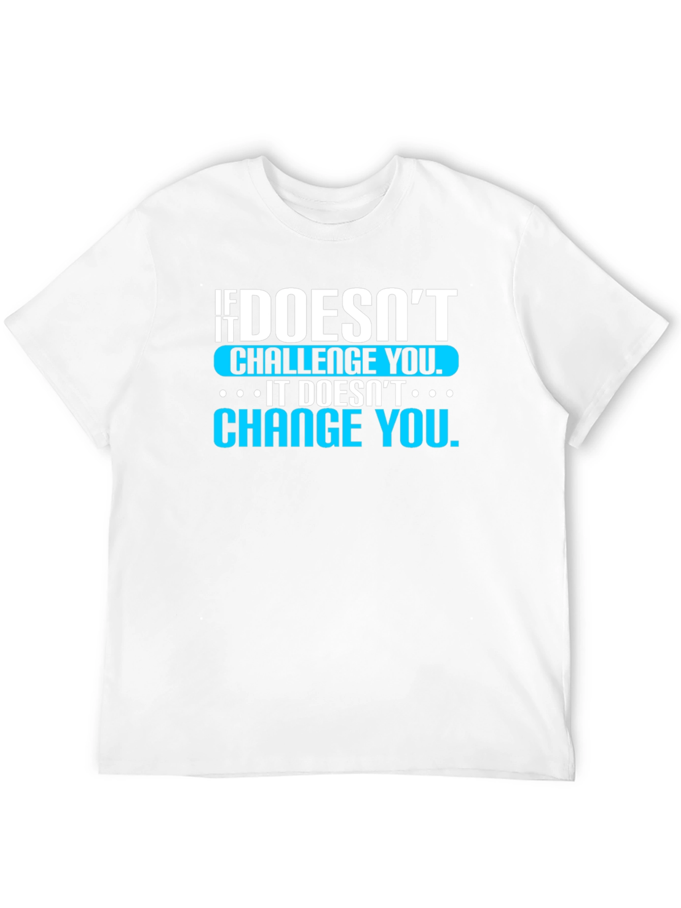 Motivational T-Shirt: If It Doesnt Challenge You...