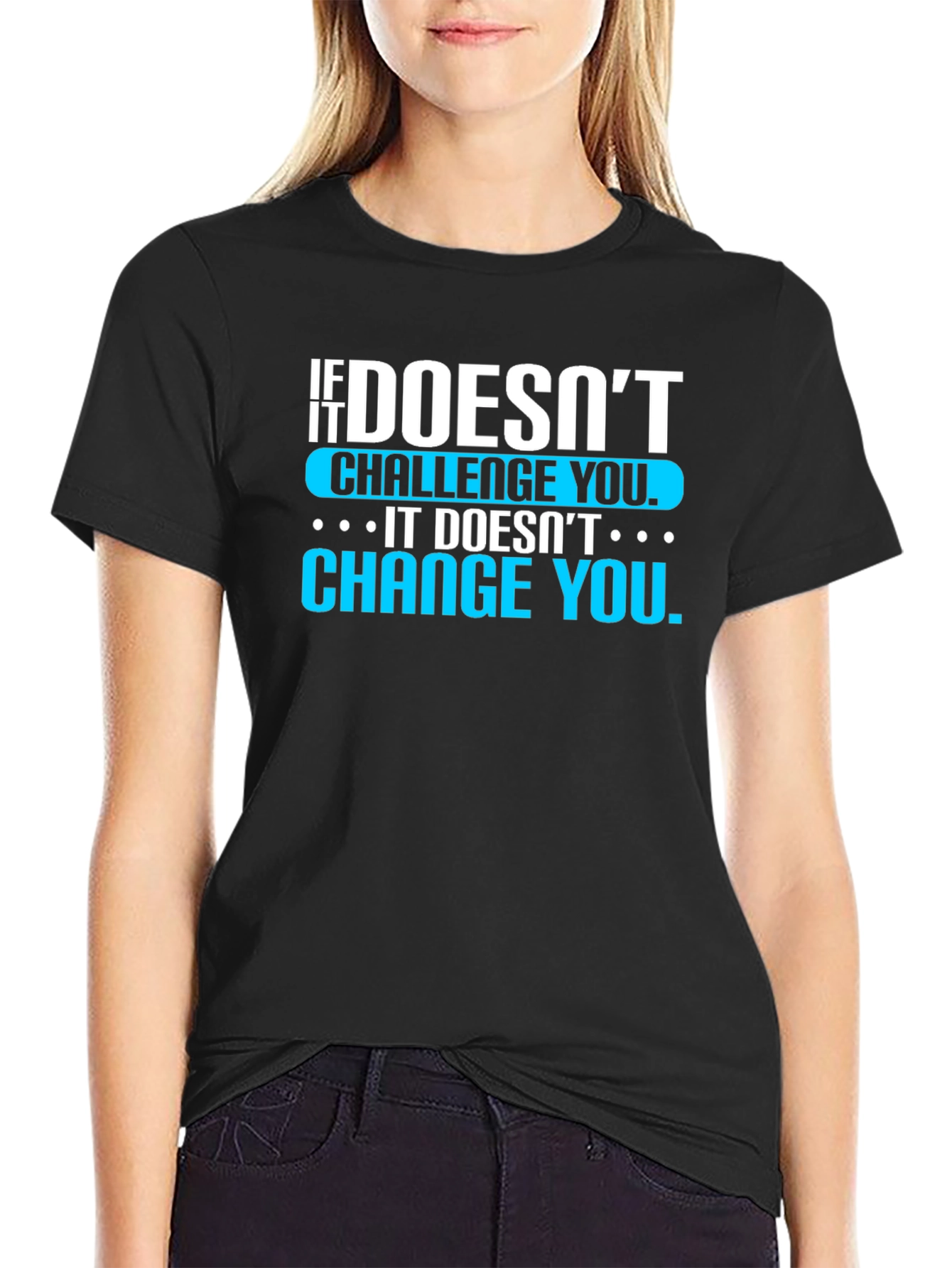 Motivational T-Shirt: If It Doesnt Challenge You...