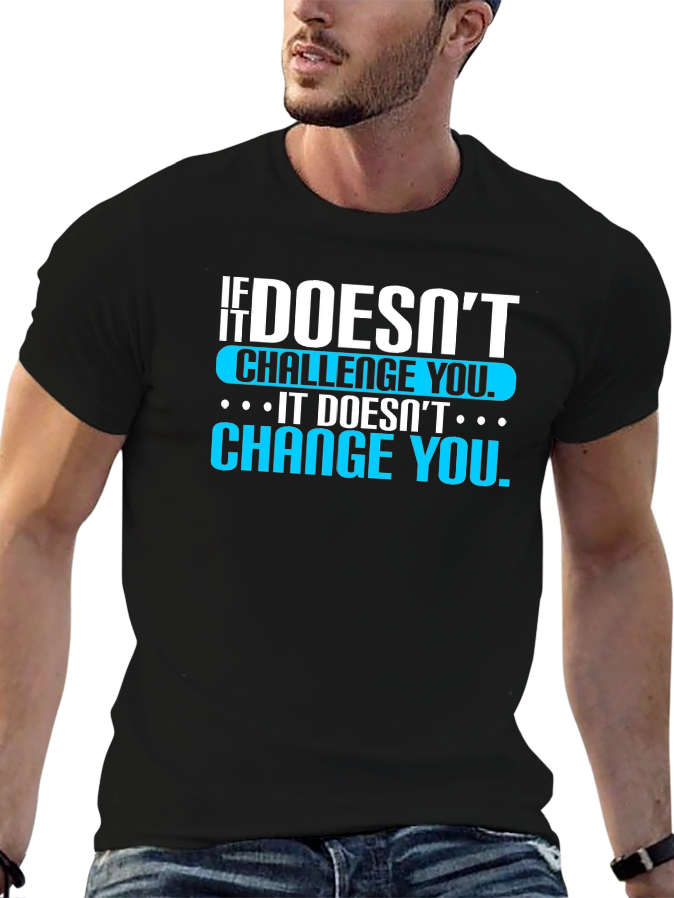 Motivational T-Shirt: If It Doesnt Challenge You...