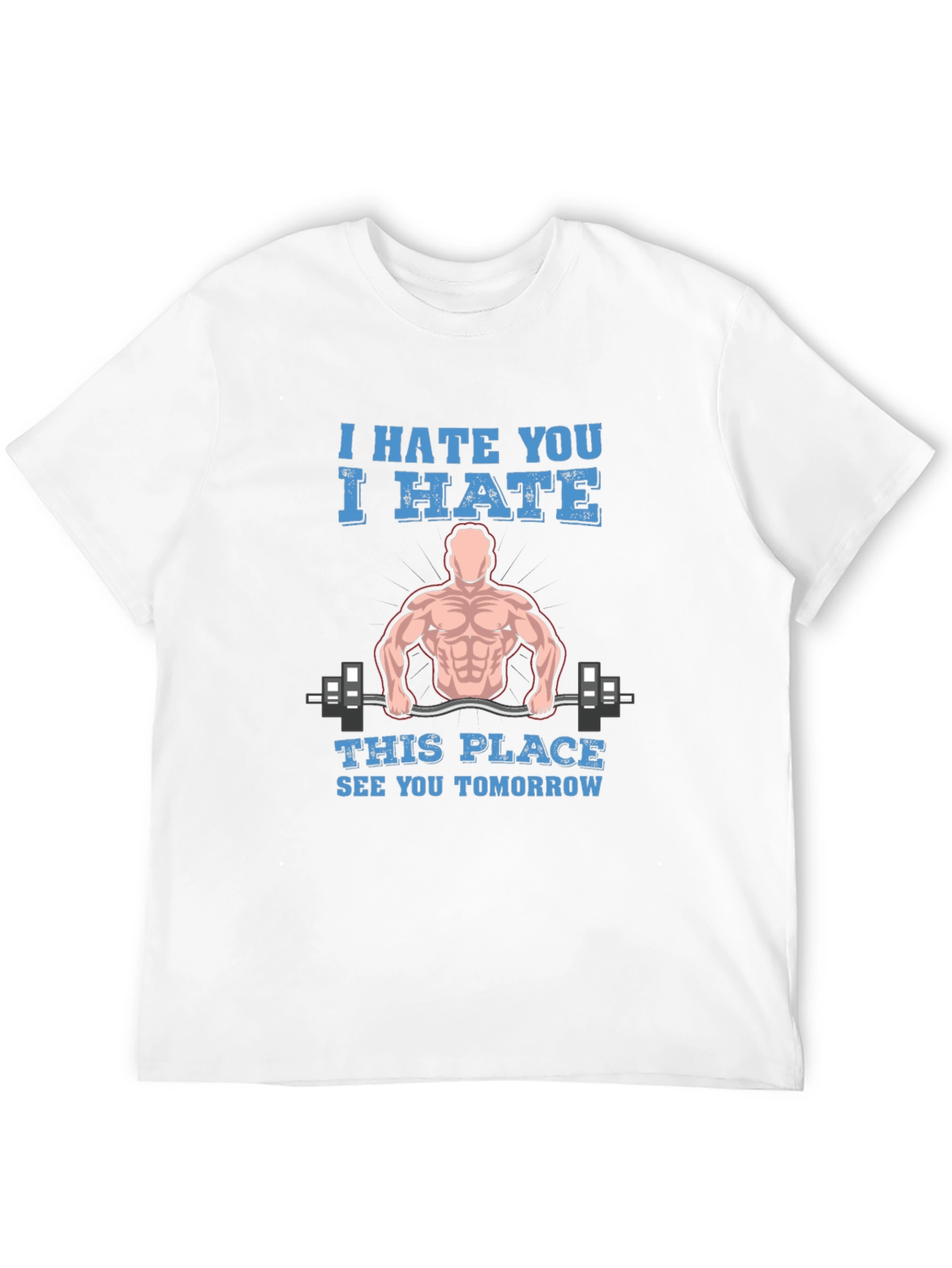 I Hate You Gym Humor T-Shirt