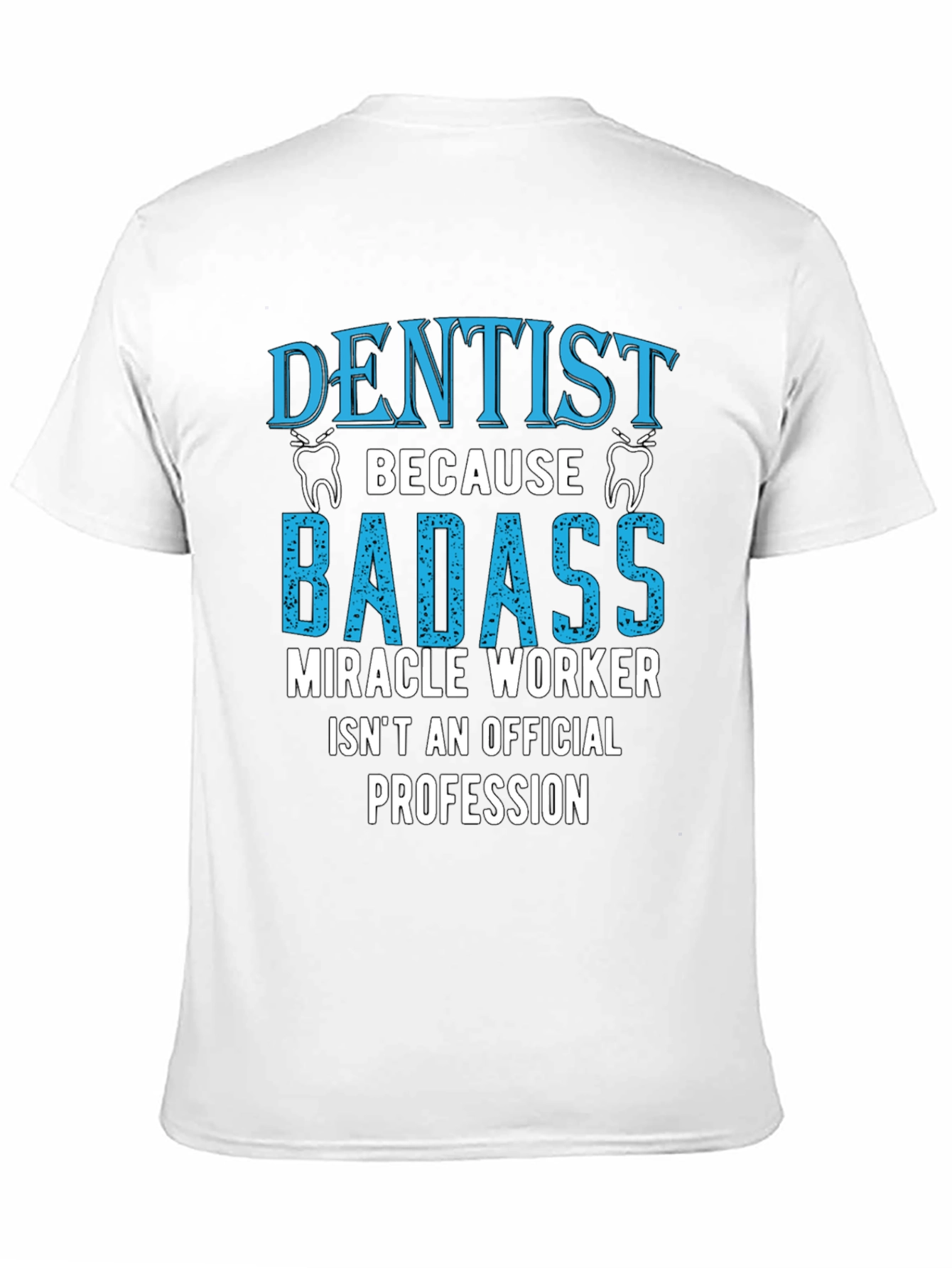 Dentist Badass Profession Graphic Tee