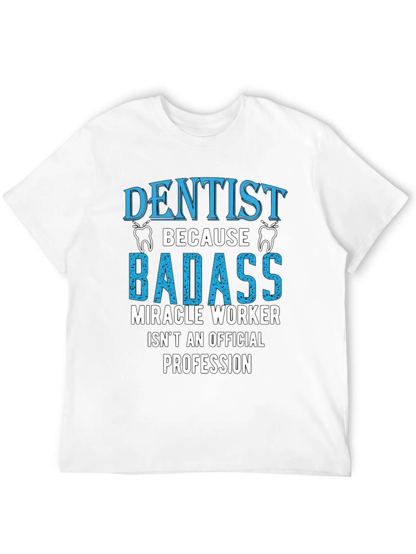 Dentist Badass Profession Graphic Tee