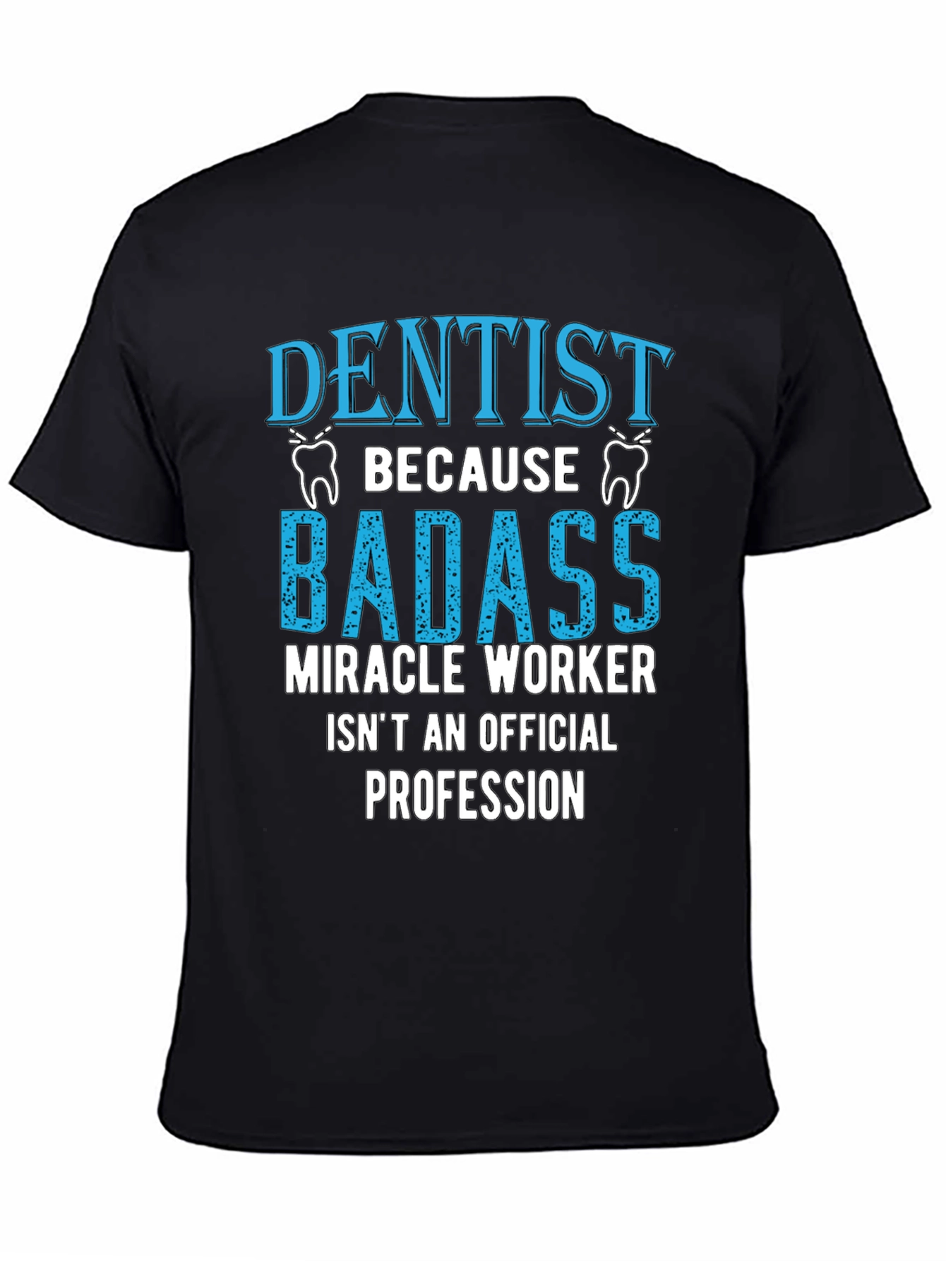 Dentist Badass Profession Graphic Tee