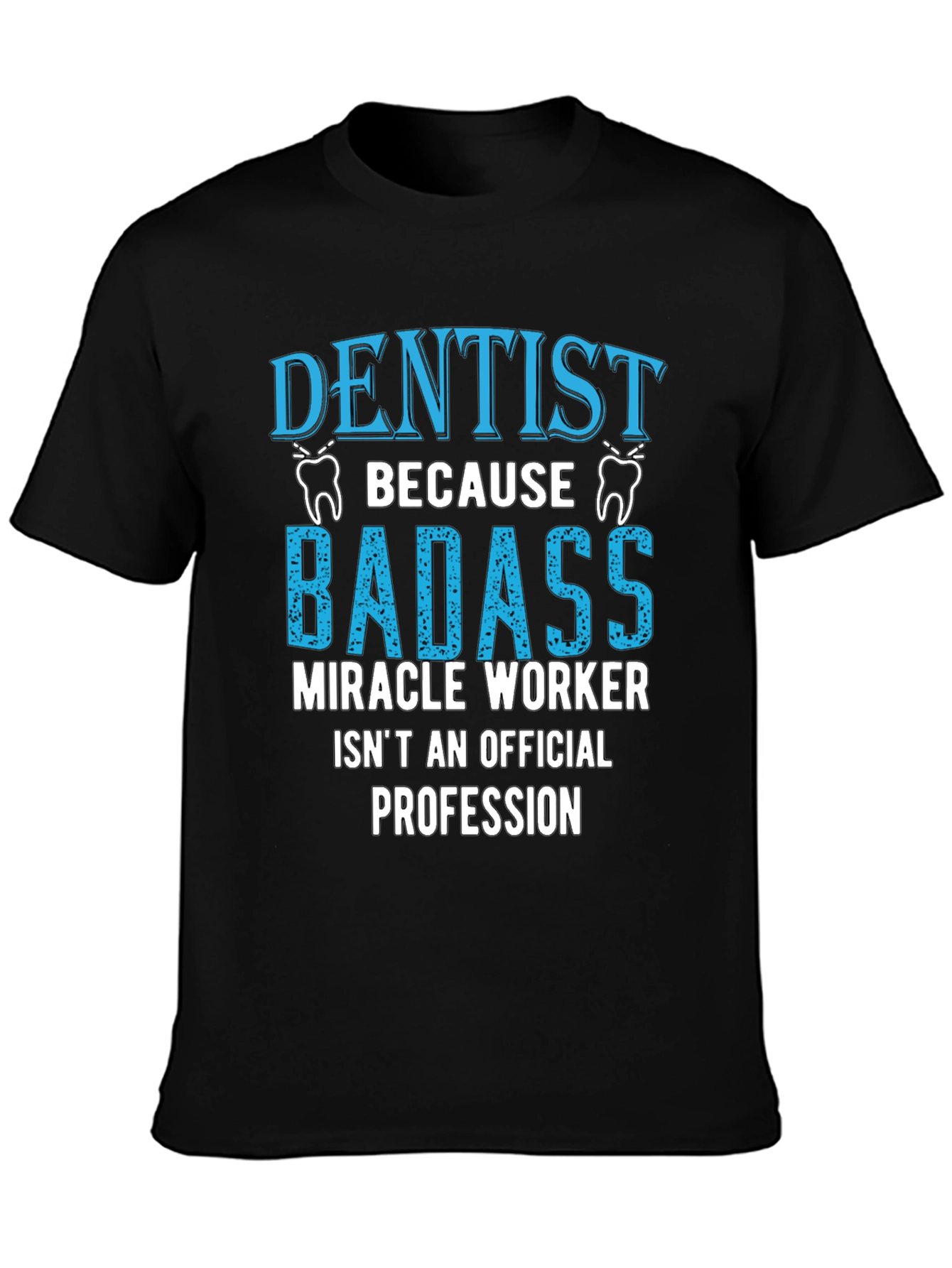 Dentist Badass Profession Graphic Tee