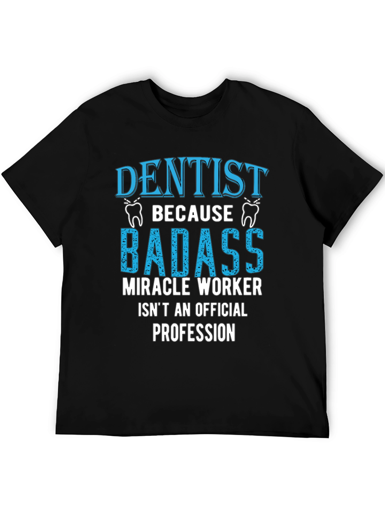 Dentist Badass Profession Graphic Tee