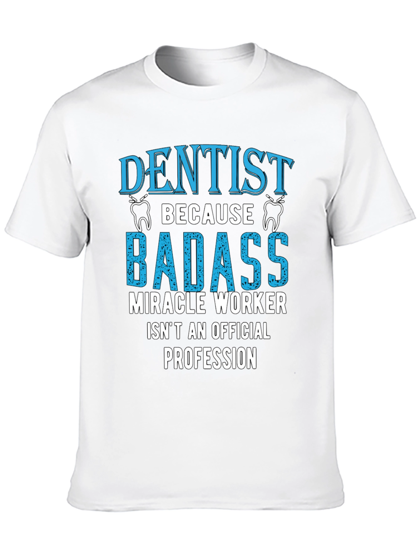 Dentist Badass Profession Graphic Tee
