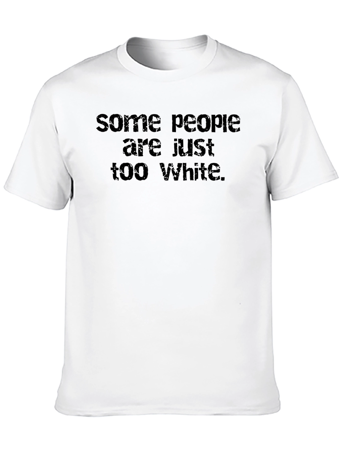 Some People are Just Too White Graphic Tee