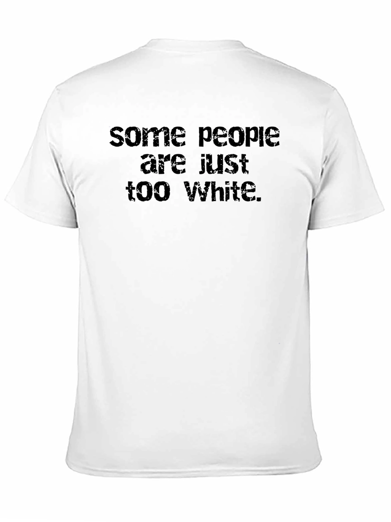 Some People are Just Too White Graphic Tee