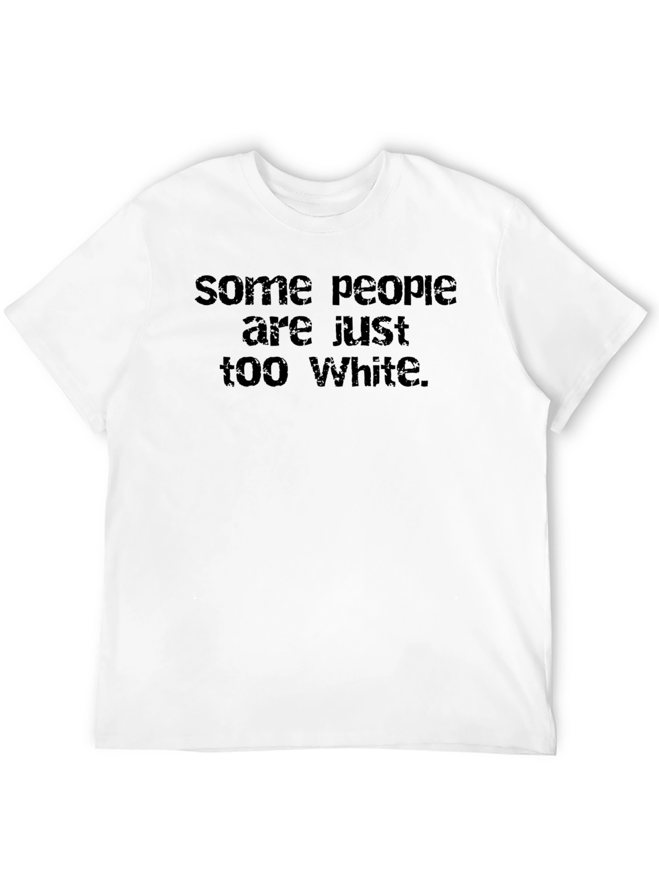 Some People are Just Too White Graphic Tee