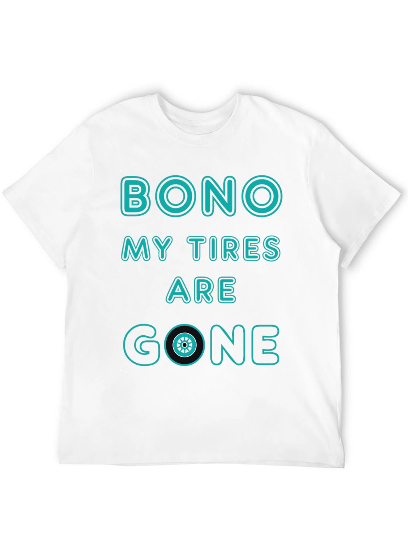 Bono My Tires Are Gone T-Shirt