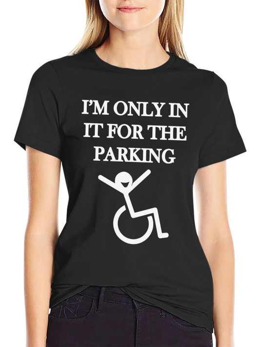 Im Only In It For The Parking T-Shirt