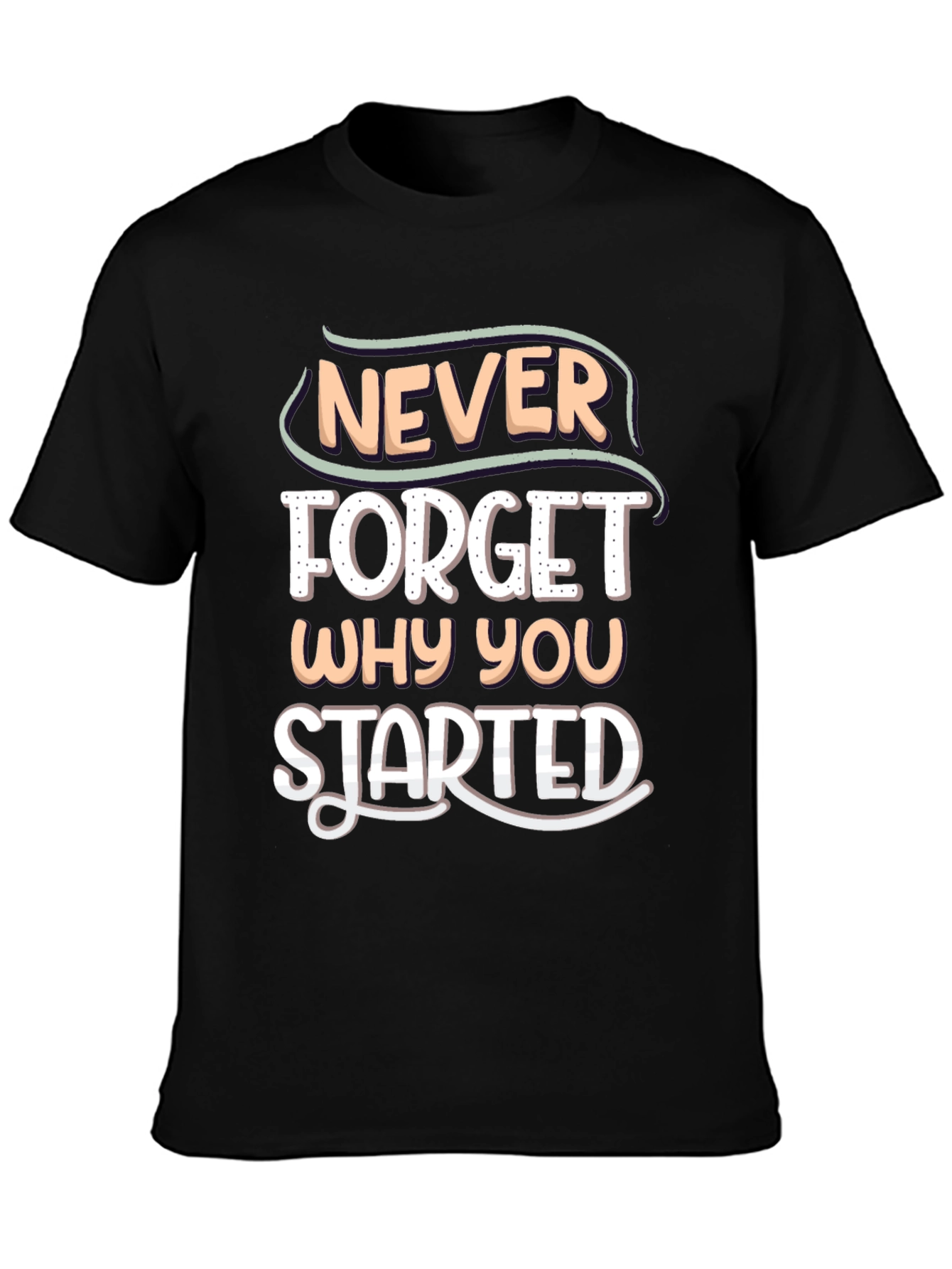 Motivational Never Forget Why You Started T-Shirt