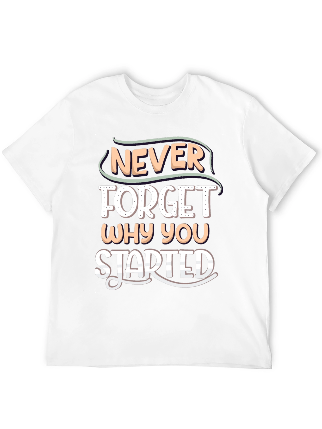 Motivational Never Forget Why You Started T-Shirt