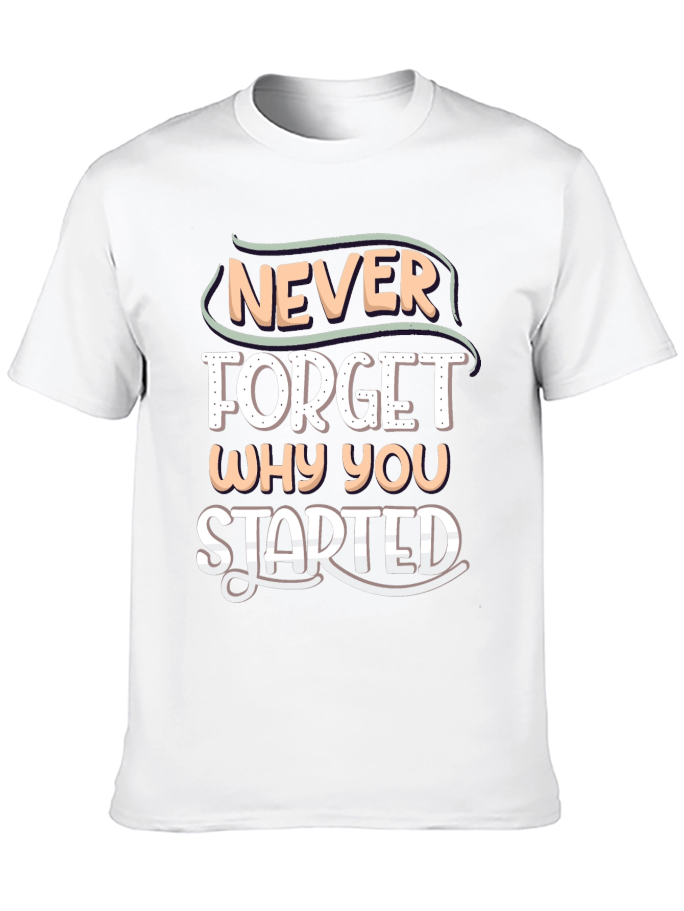 Motivational Never Forget Why You Started T-Shirt