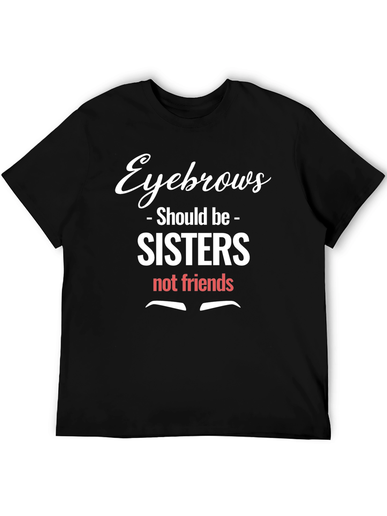Eyebrows Sisters Funny Graphic Tee