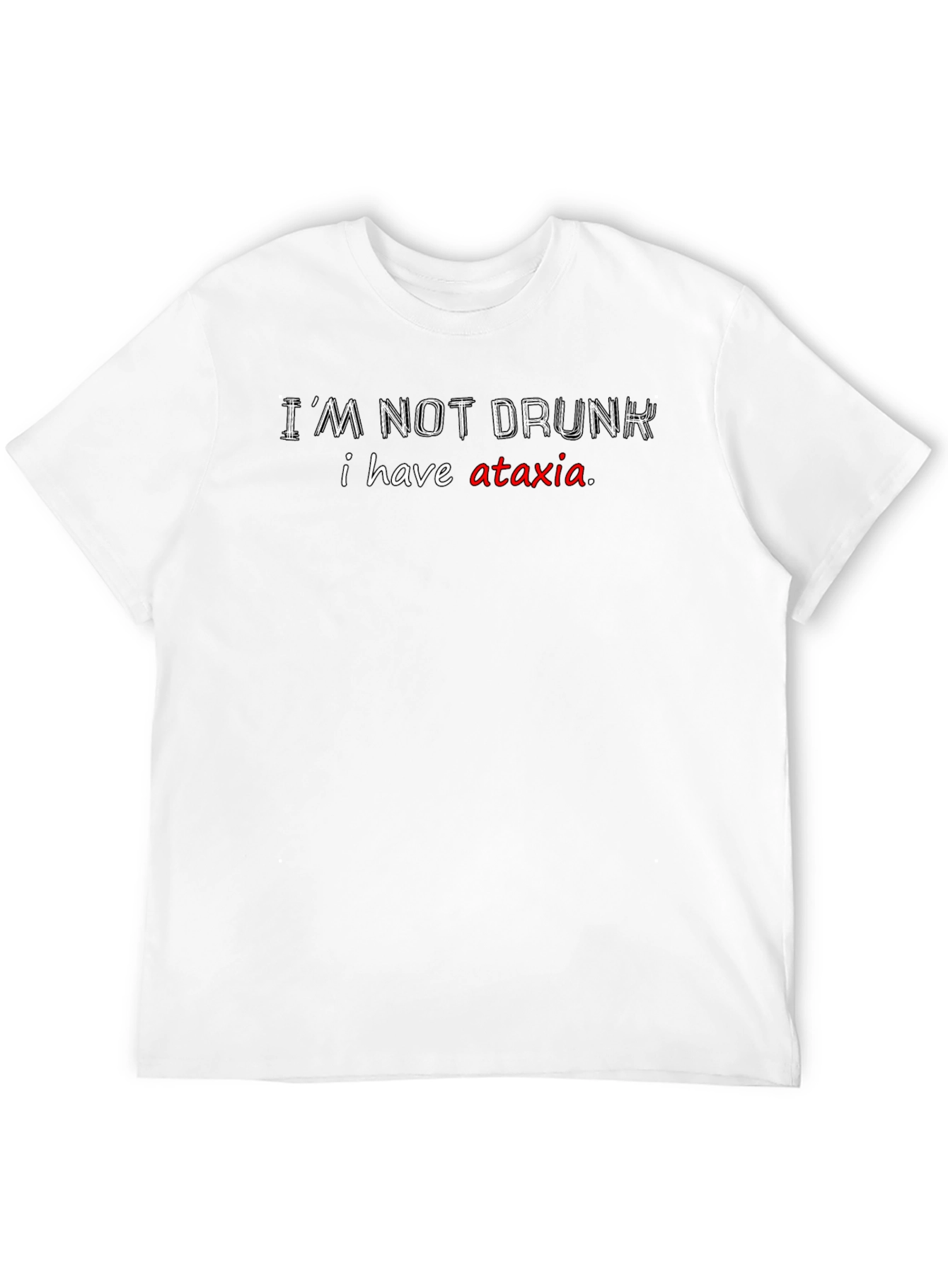 Im Not Drunk T-Shirt Ataxia Awareness Funny Tee